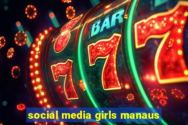 social media girls manaus